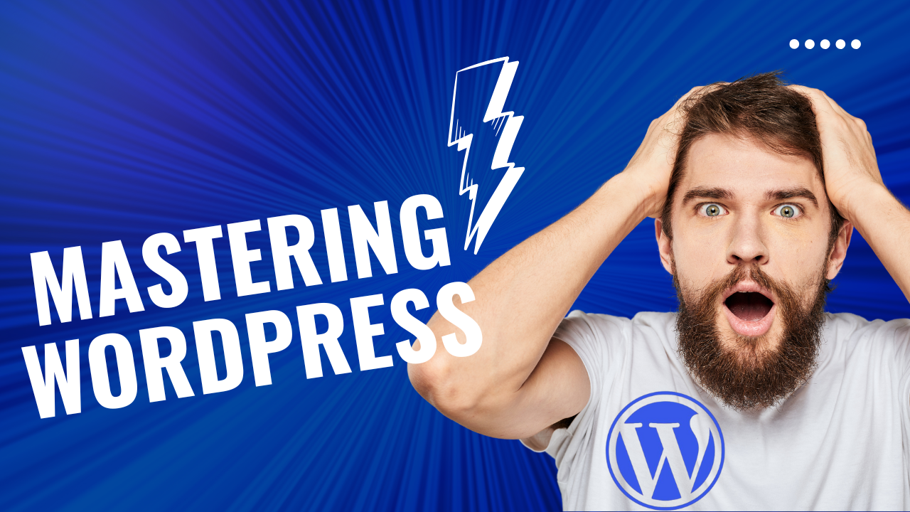 Mastering WordPress: The Complete Guide to Building, Customizing, and Optimizing Your Website